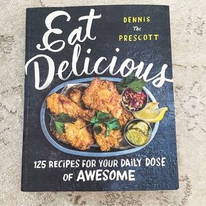 Eat Delicious: 125 Recipes For Your Daily Dose Of Awesome by Dennis Prescott